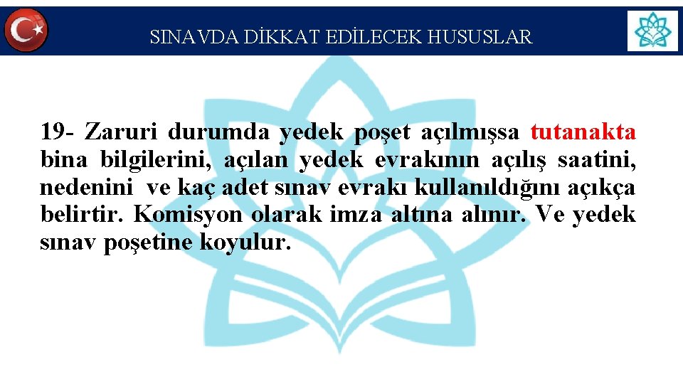 SINAVDA DİKKAT EDİLECEK HUSUSLAR 19 - Zaruri durumda yedek poşet açılmışsa tutanakta bina bilgilerini,