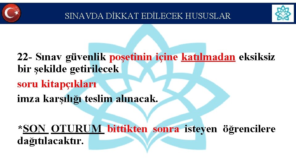 SINAVDA DİKKAT EDİLECEK HUSUSLAR 22 - Sınav güvenlik poşetinin içine katılmadan eksiksiz bir şekilde