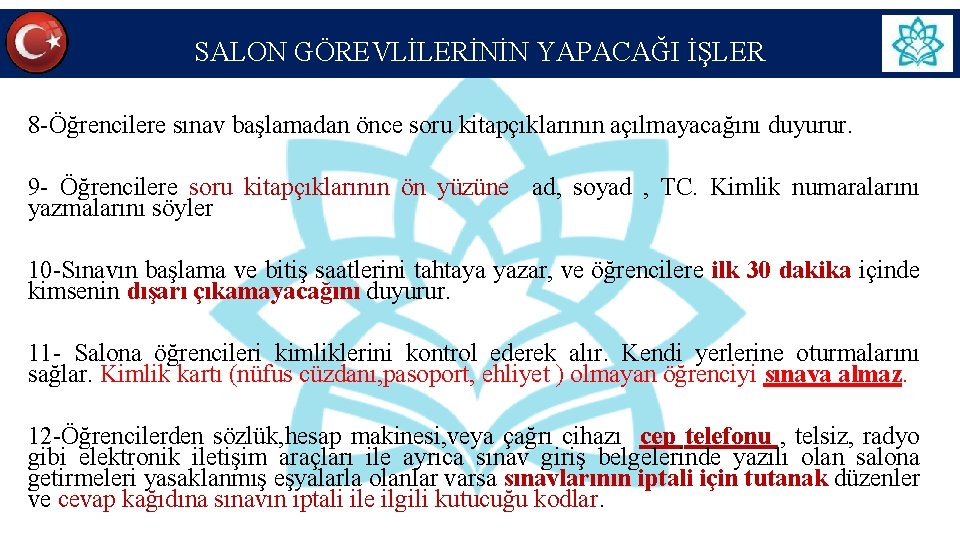 SALON GÖREVLİLERİNİN YAPACAĞI İŞLER 8 -Öğrencilere sınav başlamadan önce soru kitapçıklarının açılmayacağını duyurur. 9