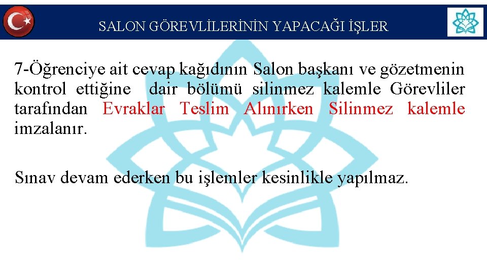 SALON GÖREVLİLERİNİN YAPACAĞI İŞLER 7 -Öğrenciye ait cevap kağıdının Salon başkanı ve gözetmenin kontrol