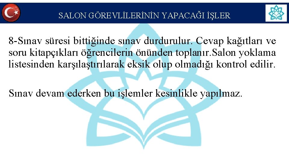 SALON GÖREVLİLERİNİN YAPACAĞI İŞLER 8 -Sınav süresi bittiğinde sınav durdurulur. Cevap kağıtları ve soru