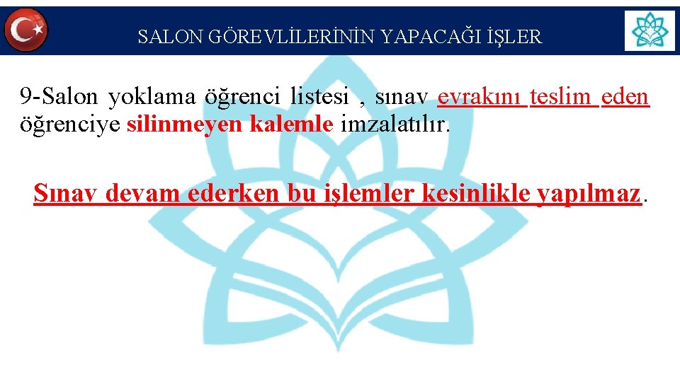 SALON GÖREVLİLERİNİN YAPACAĞI İŞLER 9 -Salon yoklama öğrenci listesi , sınav evrakını teslim eden