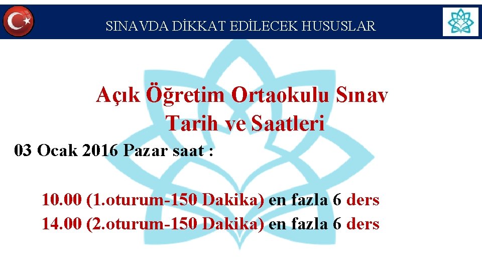 SINAVDA DİKKAT EDİLECEK HUSUSLAR Açık Öğretim Ortaokulu Sınav Tarih ve Saatleri 03 Ocak 2016