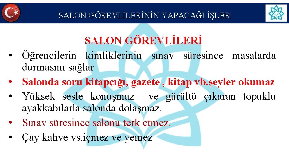 SALON GÖREVLİLERİNİN YAPACAĞI İŞLER • • • SALON GÖREVLİLERİ Öğrencilerin kimliklerinin sınav süresince masalarda