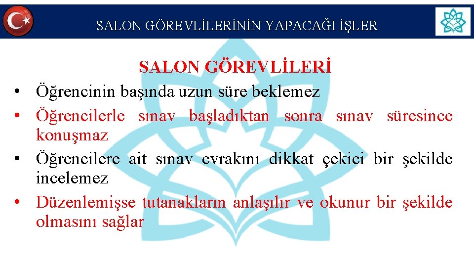 SALON GÖREVLİLERİNİN YAPACAĞI İŞLER • • SALON GÖREVLİLERİ Öğrencinin başında uzun süre beklemez Öğrencilerle