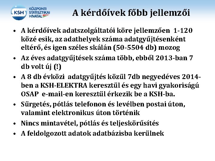 A kérdőívek főbb jellemzői • A kérdőívek adatszolgáltatói köre jellemzően 1 -120 közé esik,