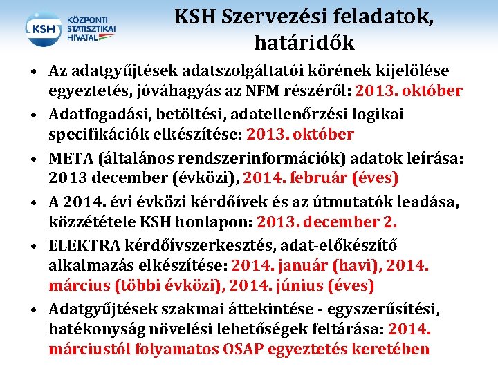 KSH Szervezési feladatok, határidők • Az adatgyűjtések adatszolgáltatói körének kijelölése egyeztetés, jóváhagyás az NFM