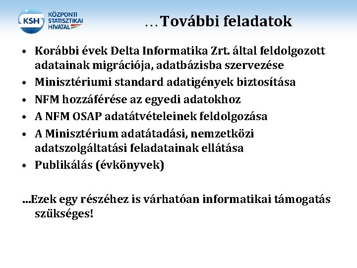 …További feladatok • Korábbi évek Delta Informatika Zrt. által feldolgozott adatainak migrációja, adatbázisba szervezése