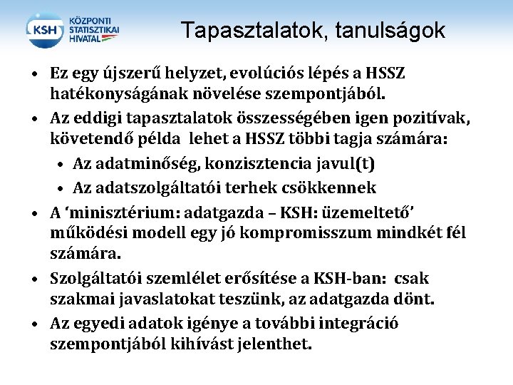 Tapasztalatok, tanulságok • Ez egy újszerű helyzet, evolúciós lépés a HSSZ hatékonyságának növelése szempontjából.