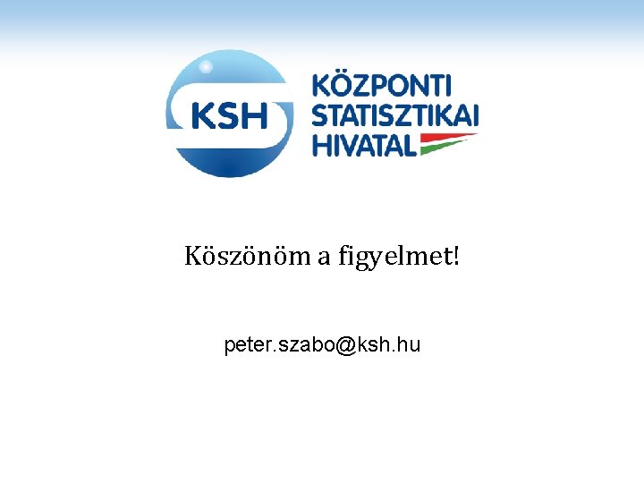 Köszönöm a figyelmet! peter. szabo@ksh. hu 