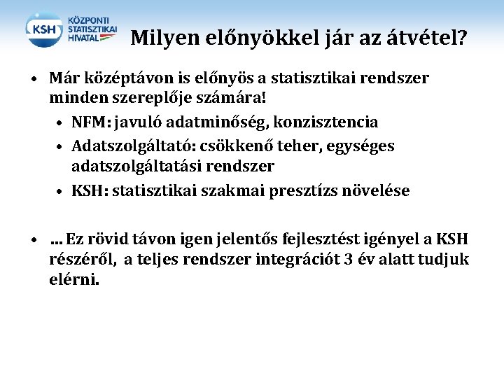 Milyen előnyökkel jár az átvétel? • Már középtávon is előnyös a statisztikai rendszer minden