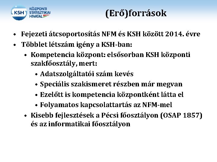 (Erő)források • Fejezeti átcsoportosítás NFM és KSH között 2014. évre • Többlet létszám igény