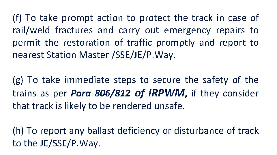 (f) To take prompt action to protect the track in case of rail/weld fractures