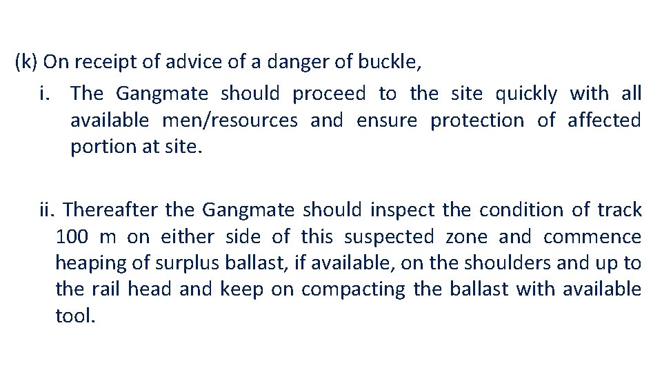 (k) On receipt of advice of a danger of buckle, i. The Gangmate should