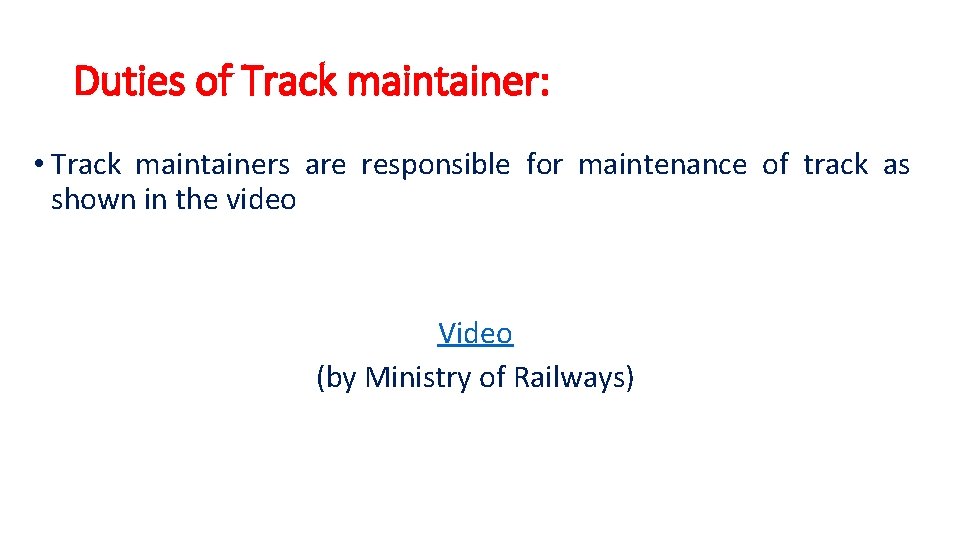 Duties of Track maintainer: • Track maintainers are responsible for maintenance of track as