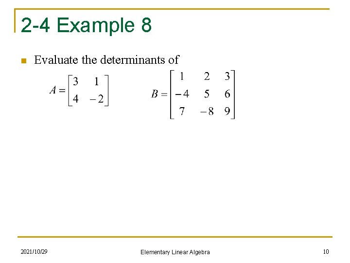 2 -4 Example 8 n Evaluate the determinants of 2021/10/29 Elementary Linear Algebra 10