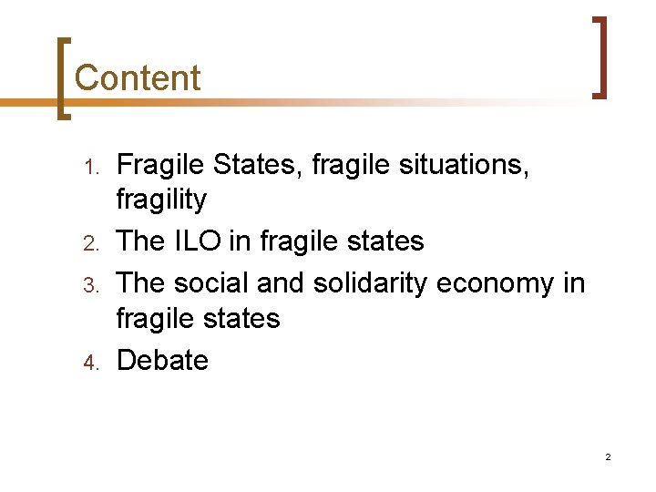 Content 1. 2. 3. 4. Fragile States, fragile situations, fragility The ILO in fragile