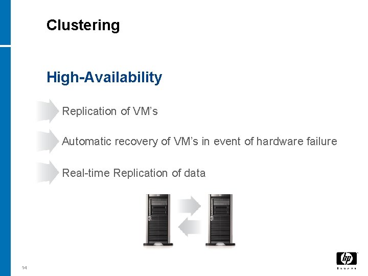 Clustering High-Availability Replication of VM’s Automatic recovery of VM’s in event of hardware failure