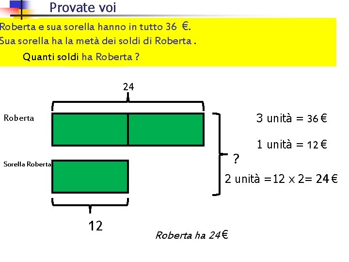 Provate voi Roberta e sua sorella hanno in tutto 36 €. Sua sorella ha