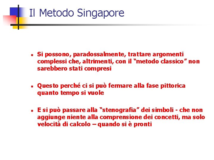Il Metodo Singapore n n n Si possono, paradossalmente, trattare argomenti complessi che, altrimenti,