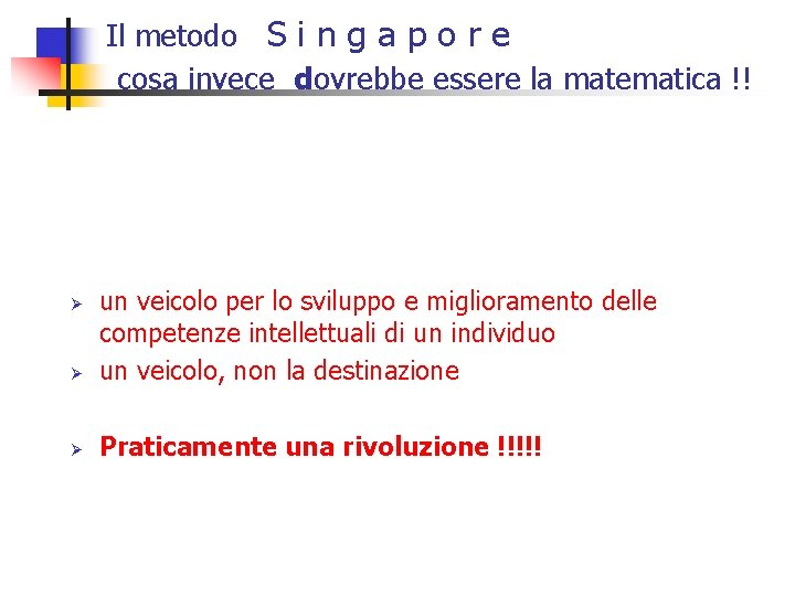 Il metodo S i n g a p o r e cosa invece dovrebbe