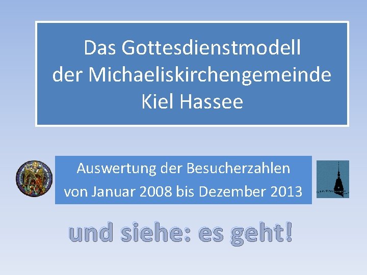 Das Gottesdienstmodell der Michaeliskirchengemeinde Kiel Hassee Auswertung der Besucherzahlen von Januar 2008 bis Dezember
