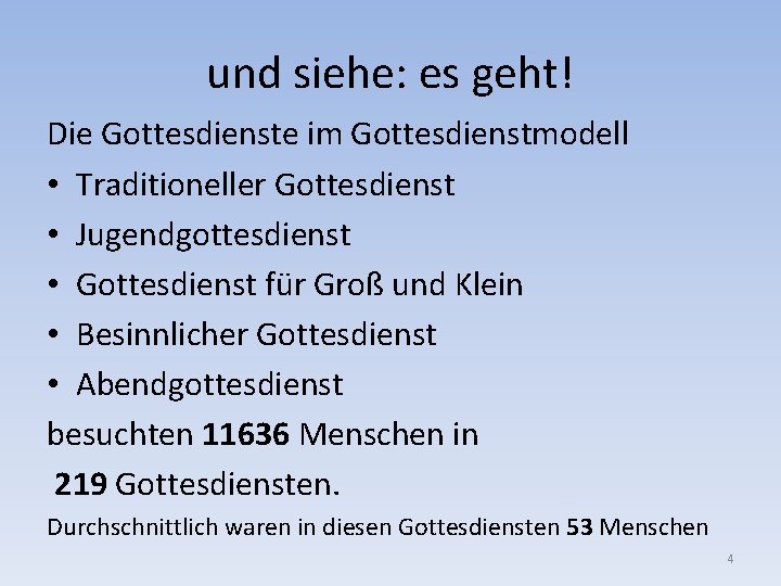 und siehe: es geht! Die Gottesdienste im Gottesdienstmodell • Traditioneller Gottesdienst • Jugendgottesdienst •