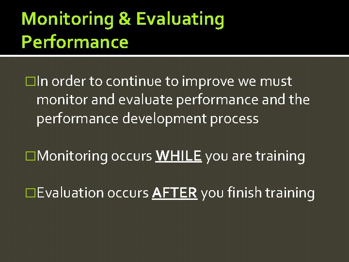 Monitoring & Evaluating Performance �In order to continue to improve we must monitor and