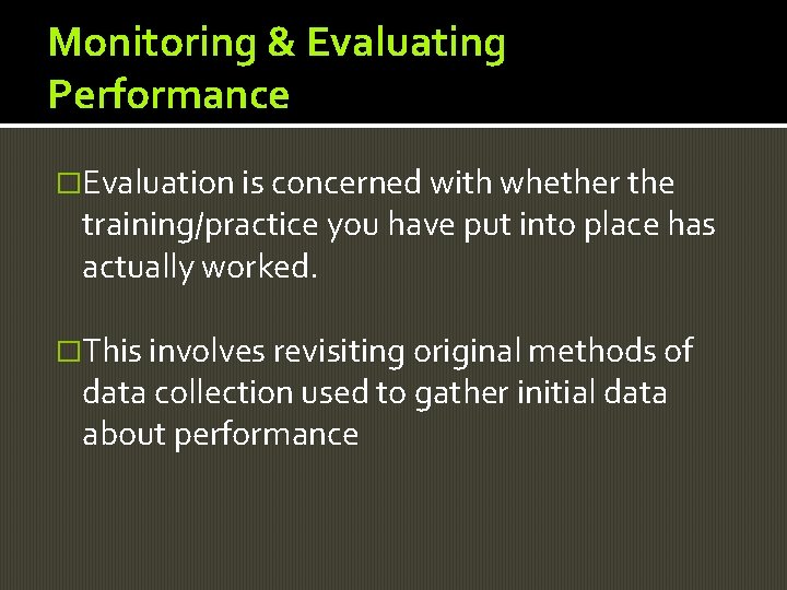 Monitoring & Evaluating Performance �Evaluation is concerned with whether the training/practice you have put