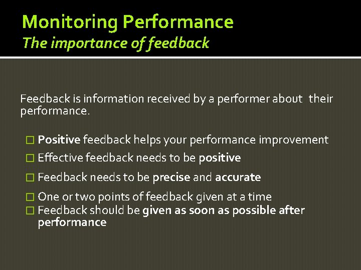 Monitoring Performance The importance of feedback Feedback is information received by a performer about