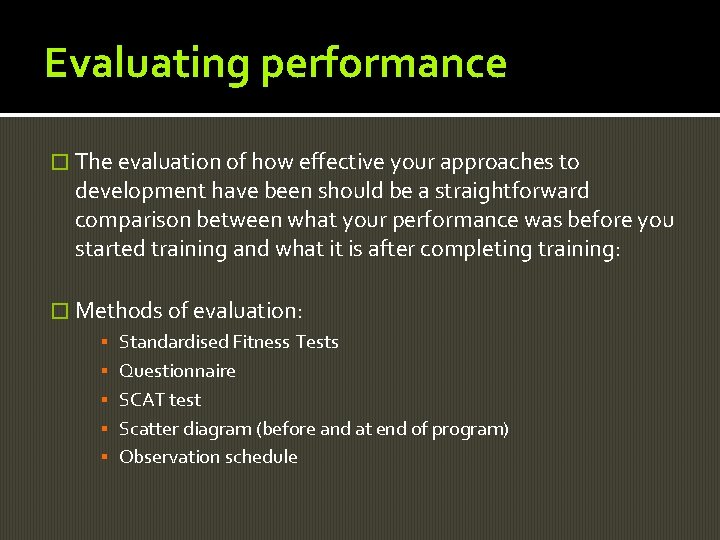 Evaluating performance � The evaluation of how effective your approaches to development have been