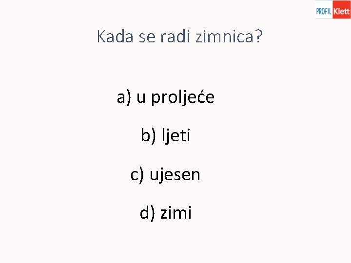 Kada se radi zimnica? a) u proljeće b) ljeti c) ujesen d) zimi 
