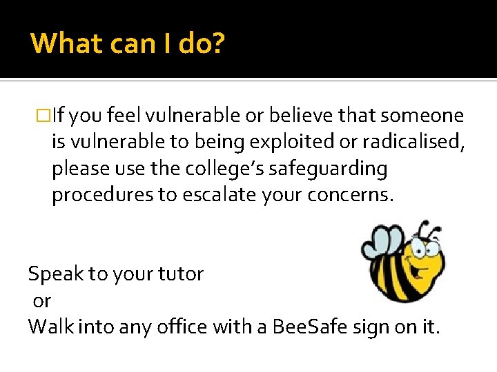 What can I do? �If you feel vulnerable or believe that someone is vulnerable