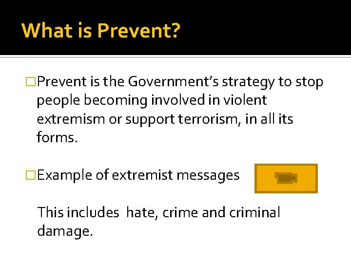 What is Prevent? �Prevent is the Government’s strategy to stop people becoming involved in