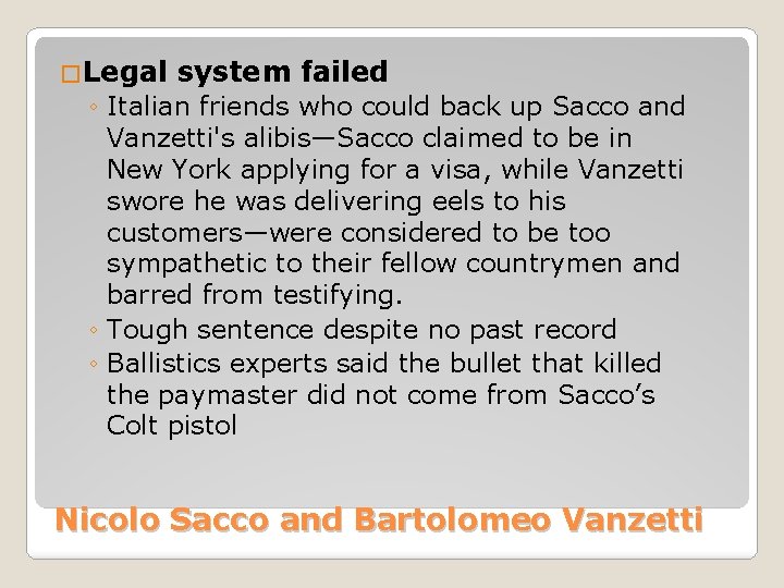 �Legal system failed ◦ Italian friends who could back up Sacco and Vanzetti's alibis—Sacco