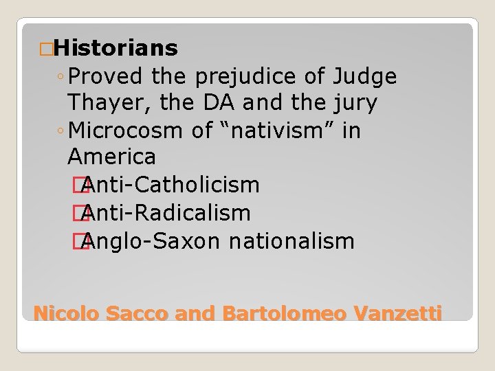 �Historians ◦ Proved the prejudice of Judge Thayer, the DA and the jury ◦