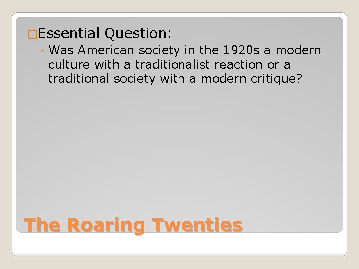 �Essential Question: ◦ Was American society in the 1920 s a modern culture with