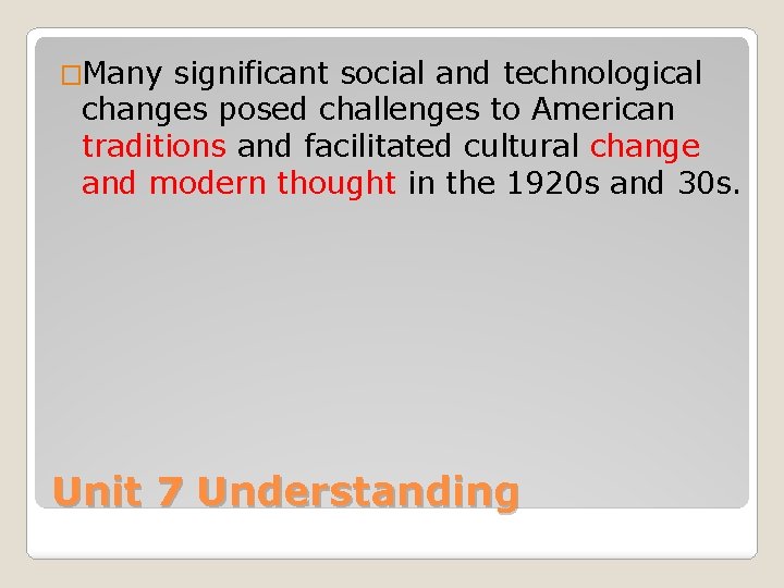 �Many significant social and technological changes posed challenges to American traditions and facilitated cultural