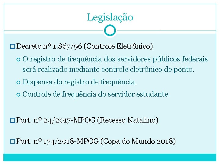 Legislação � Decreto nº 1. 867/96 (Controle Eletrônico) O registro de frequência dos servidores