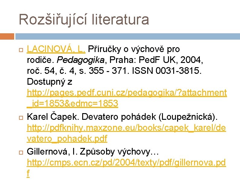 Rozšiřující literatura LACINOVÁ, L. Příručky o výchově pro rodiče. Pedagogika, Praha: Ped. F UK,