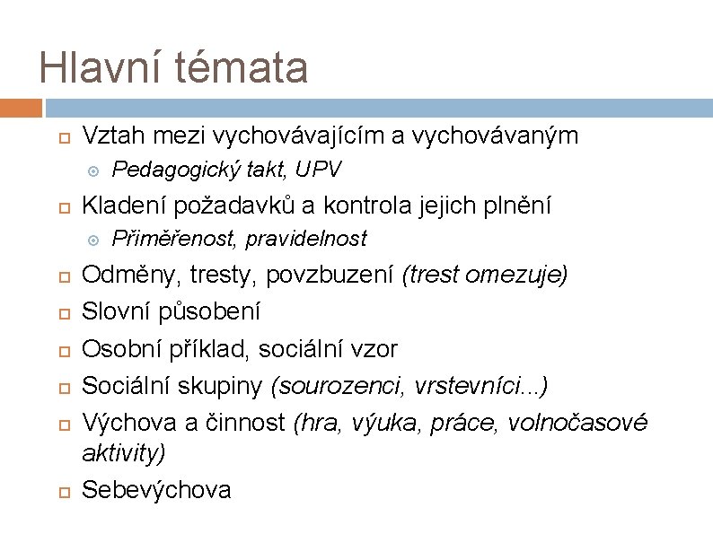 Hlavní témata Vztah mezi vychovávajícím a vychovávaným Kladení požadavků a kontrola jejich plnění Pedagogický