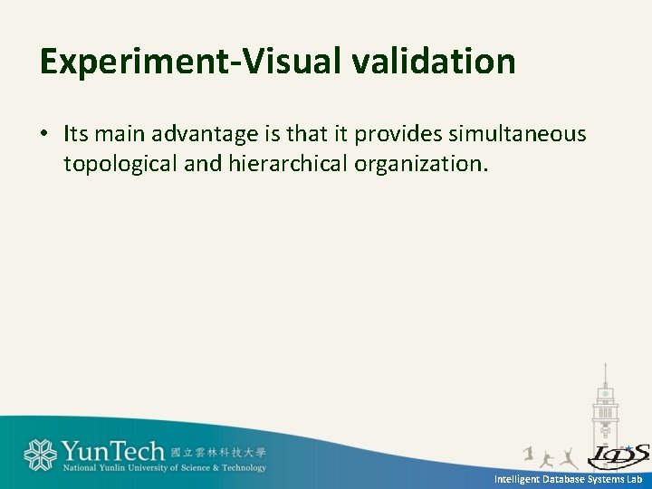Experiment-Visual validation • Its main advantage is that it provides simultaneous topological and hierarchical