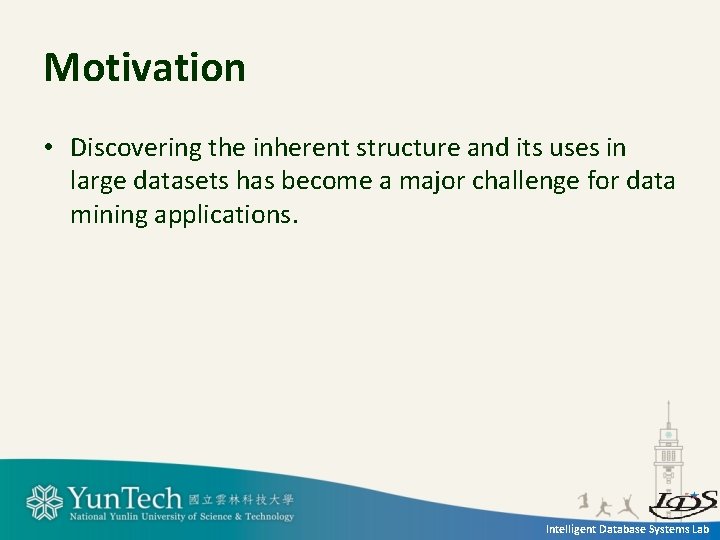 Motivation • Discovering the inherent structure and its uses in large datasets has become