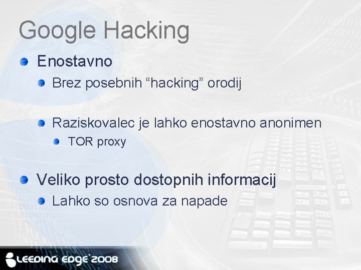 Google Hacking Enostavno Brez posebnih “hacking” orodij Raziskovalec je lahko enostavno anonimen TOR proxy