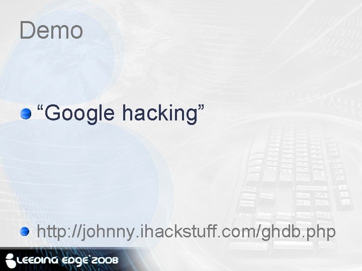 Demo “Google hacking” http: //johnny. ihackstuff. com/ghdb. php 