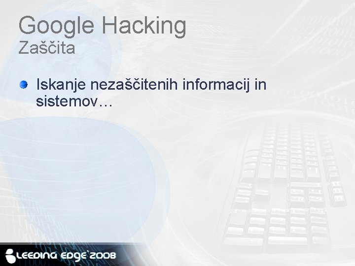 Google Hacking Zaščita Iskanje nezaščitenih informacij in sistemov… 