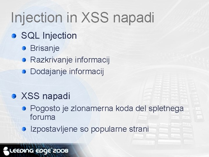 Injection in XSS napadi SQL Injection Brisanje Razkrivanje informacij Dodajanje informacij XSS napadi Pogosto