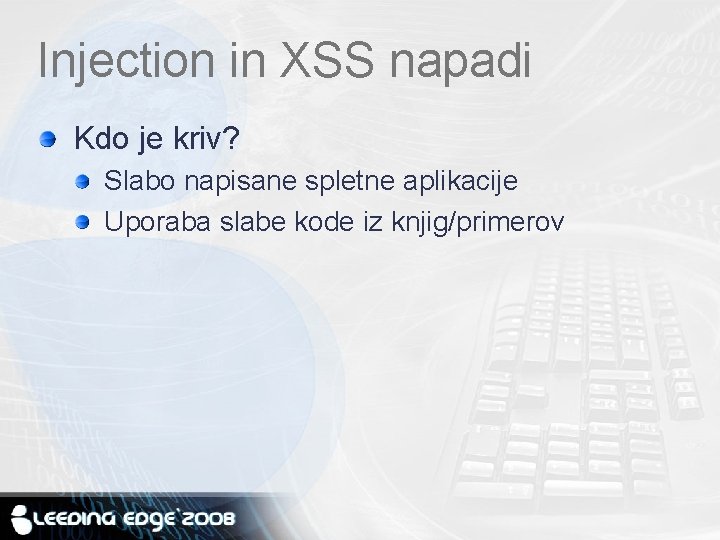 Injection in XSS napadi Kdo je kriv? Slabo napisane spletne aplikacije Uporaba slabe kode