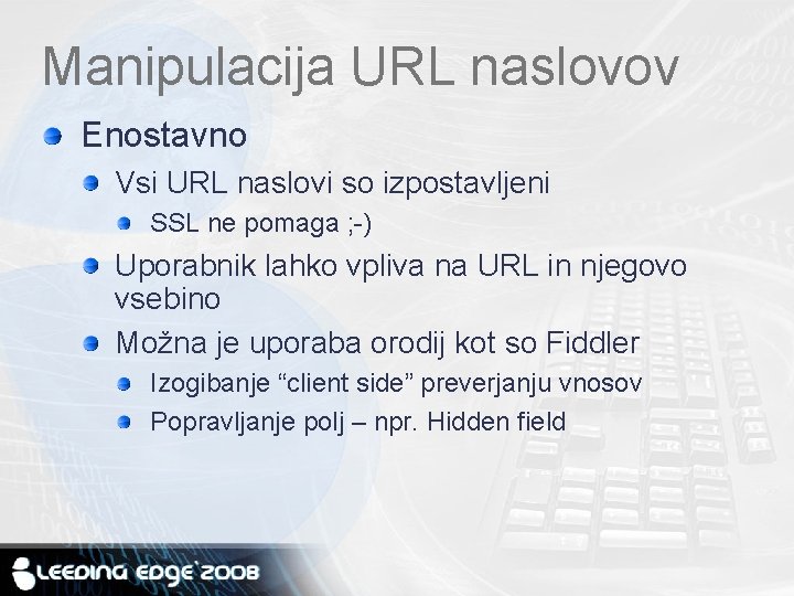 Manipulacija URL naslovov Enostavno Vsi URL naslovi so izpostavljeni SSL ne pomaga ; -)