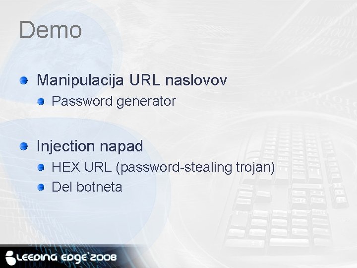 Demo Manipulacija URL naslovov Password generator Injection napad HEX URL (password-stealing trojan) Del botneta